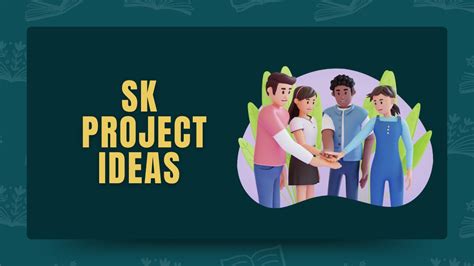 Top 25 SK Project Ideas For Empowering Youth and Community.